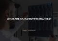 What Are Catastrophic Injuries? | Law Offices of Gary S. Greenberg