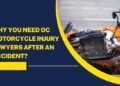 Why You Need OC Motorcycle Injury Lawyers After an Accident? - Latest ...
